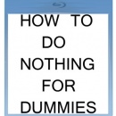How to do nothing for dummies Box Art Cover